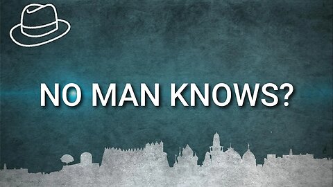 No Man Knows? Matthew 24:36-44 - Part Five!