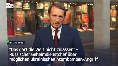 Russischer Geheimdienstchef über möglichen ukrainischen Atombomben-Angriff