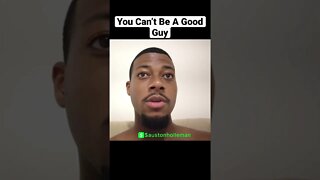 You Can’t Be A Good Guy