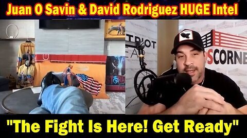 Juan O Savin & David Rodriguez HUGE Intel - 'The Fight Is Here! Get Ready'