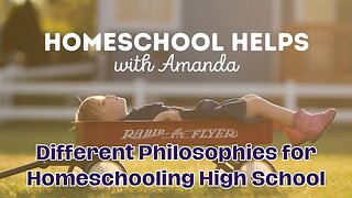 Different Philosophies for Homeschooling High School