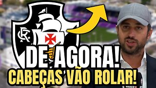 SAIU AGORA! CABEÇAS VÃO ROLAR! JOGADORES NÃO VÃO FICAR! NOTÍCIAS DO VASCO