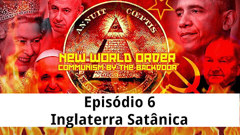 Episódio 6 | Nova Ordem Mundial: Comunismo Pela Porta dos Fundos | Inglaterra Satânica