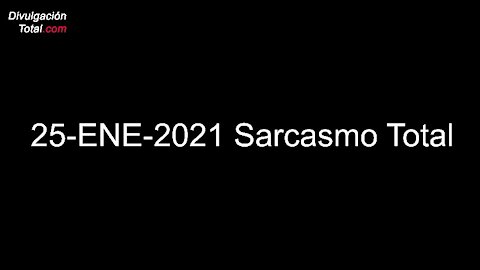 Video: 25-ENE-2021 Sarcasmo Total