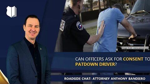 Ep. #323: Can officers ask for consent to patdown driver?