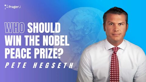 Who Should Win the Nobel Peace Prize?