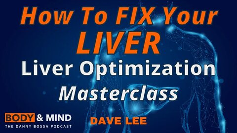 How To Fix Your Liver - Liver Optimization Masterclass - Dave Lee