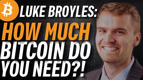 Luke Broyles: How Much Bitcoin to Get Rich?