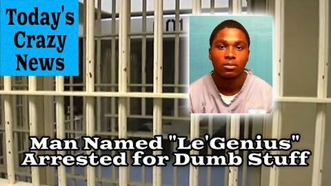 Man Named "Le'Genius" Arrested for Dumb Stuff