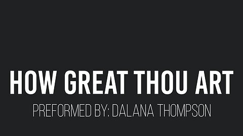 How Great Thou Art- Dalana Thompson