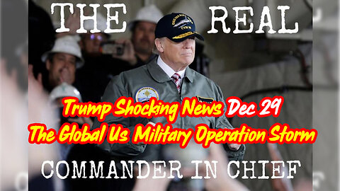 Trump Shocking News Dec 29 - The Global Us Military Operation Storm