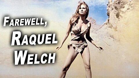 Farewell, Raquel Welch