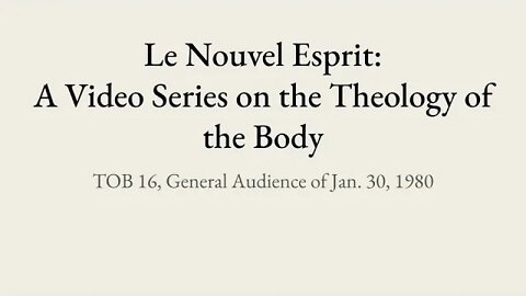 Theology of the Body Audience 16 | Le Nouvel Esprit Commentary on TOB