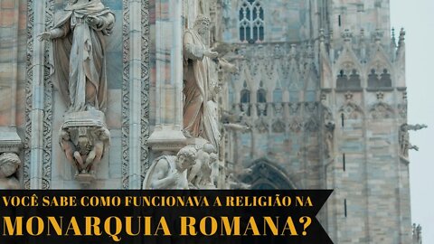 VOCÊ SABE COMO FUNCIONAVA A RELIGIÃO NO REINO DE ROMA?