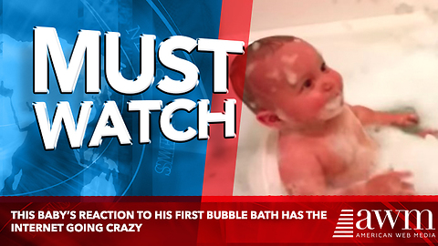 This Baby’s Reaction To His First Bubble Bath Has The Internet Going Crazy