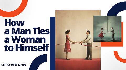 How a Man Ties a Woman to Himself