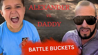 A Game of Battle Buckets - ALEXANDER Vs. DADDY
