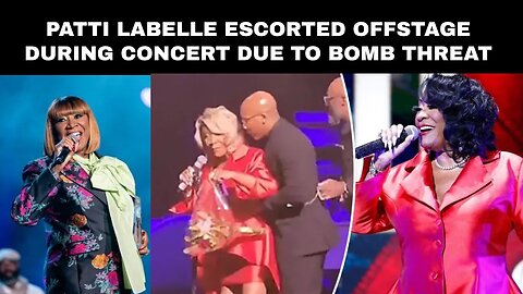 Patti LaBelle escorted offstage during concert due to bomb threat