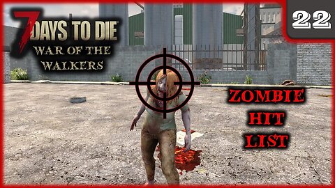 Zombie Hit List - 7 Days to Die Gameplay | War Of The Walkers | Ep 22