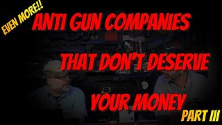 ANTI GUN COMPANIES THAT DON'T DESERVE YOUR MONEY PT III