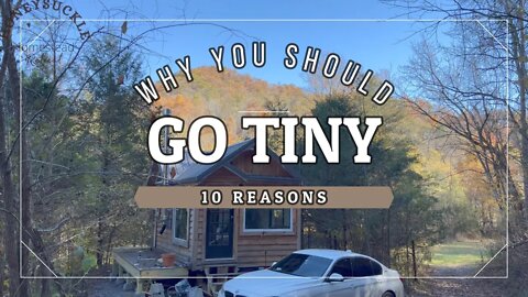 10 Reasons Why You Should go Tiny! Why Tiny House Living Might be for YOU!