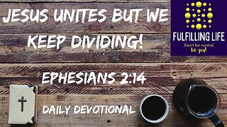 Christ Unites Us - Ephesians 2:14 - Fulfilling Life Daily Devotional