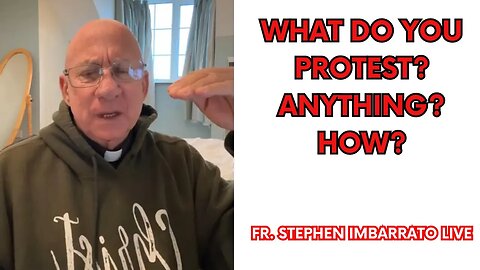 What do you protest? Anything? How? - Fr. Imbarrato Live - July 14, 2023