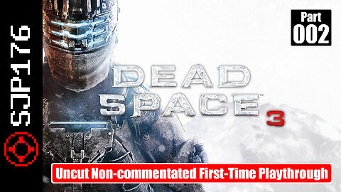 Dead Space 3—Part 002—Uncut Non-commentated First-Time Playthrough