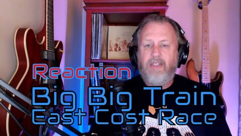 Big Big Train - East Coast Racer - First Listen/ Reaction
