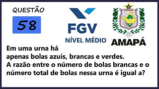 Método para resolver problemas com razão | AMAPA 2022 Banca FGV Questão 58 | Em uma urna há apenas