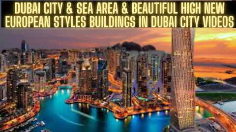 Dubai city & sea area & beautiful high new European styles buildings in dubai..