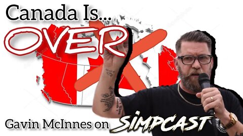 Canada is OVER! Justin Trudeau & Authoritarian Government. Gavin McInnes on Chrissie Mayr's SimpCast