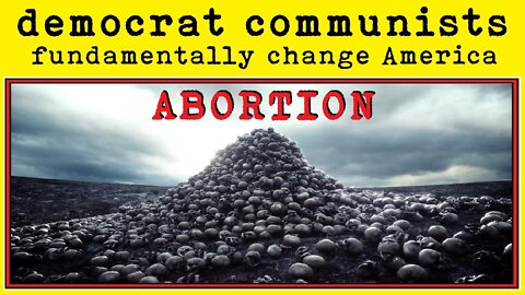 ABORTION!!! IMPEACH THE DEMOCRAT PARTY