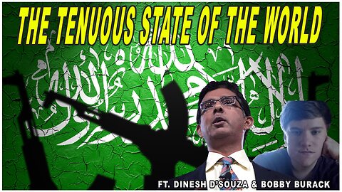 Threats Everywhere, The Tenuous State of the World | Guests: Dinesh D'Souza & Bobby Burack | Ep 640