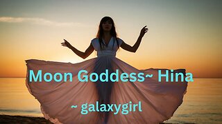 Moon Goddess Hina ~ galaxygirl 8/30/2023