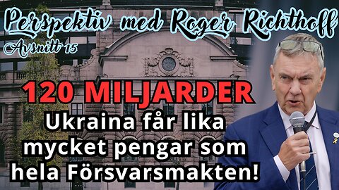 Perspektiv med Roger Richthoff nr. 15 - "Vi överöser Ukraina med skattebetalarnas pengar"