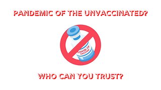 Pandemic Of The Unvaccinated? Who Can You Trust?