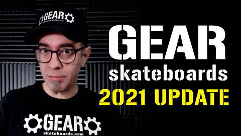 GEAR SKATEBOARDS - 2021 Update (12/1/21)