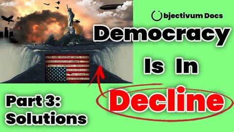 The Trouble with Our Democracy Part 3: Possible Solutions - Objectivum Docs