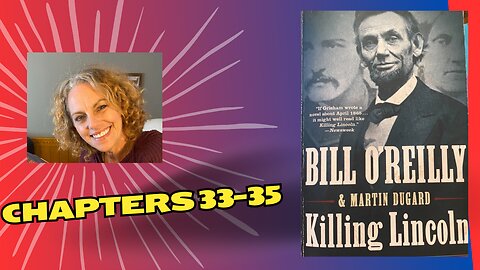 Killing Lincoln: TSATCAF Chapters 33-35 by Bill O'Reilly & Martin Dugard