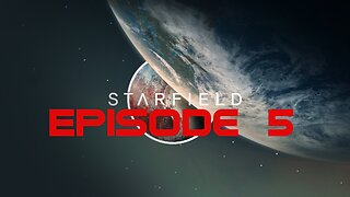 Starfield Playthrough (Episode 5)