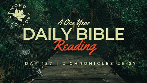 Day 137 | Daily Bible Reading | God’s Power to Help and Overthrow | 2 Chronicles 25-27