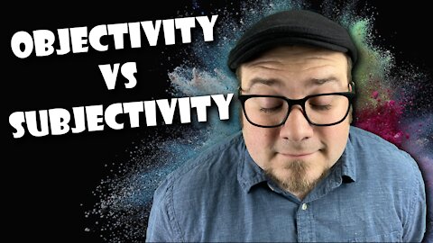 Objectivity vs. Subjectivity