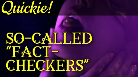 Quickie: So-Called "Fact-Checkers"