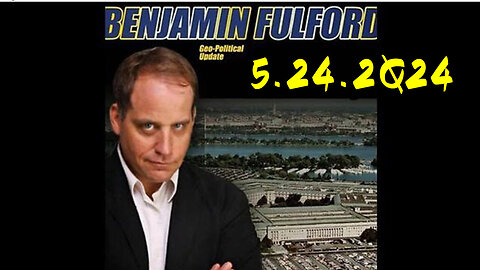 Benjamin Fulford Friday Q&A Video - 5/25/24..