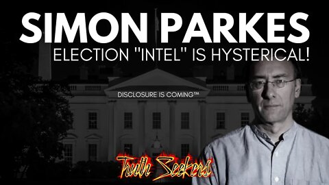 Simon Parkes : His election "INTEL" is hysterical!