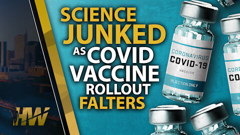 SCIENCE JUNKED AS COVID VACCINE ROLLOUT FALTERS