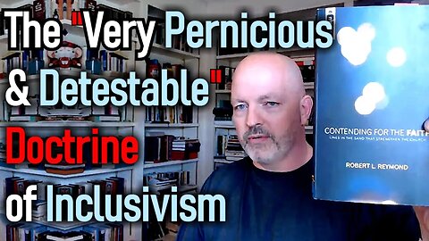 The "Very Pernicious and Detestable" Doctrine of Inclusivism - Pastor Patrick Hines Podcast