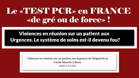 COVID / Le "Test PCR de gré ou de force".Et ça se passe en FRANCE aux "Urgences"! (Hd 720)