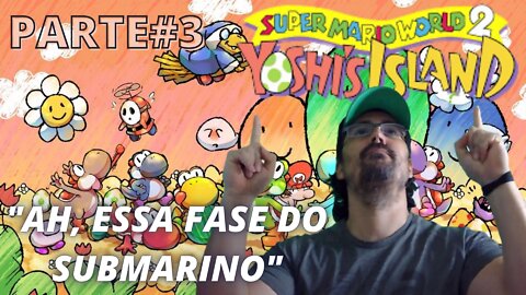 JOGANDO ATÉ ZERAR - SUPER MARIO WORLD 2 YOSHI ISLAND #PARTE3 - TAMO CHEGANDO LÁ